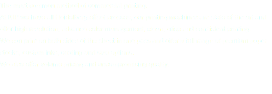 The most common method of commercial printing. At KIP we have all Heidelberg offset presses, our printing machines are state of the art and offer high resolution, advance color management, clean, crisp and consistent printing. We can print on both sides of the sheet in one pass and offer a full range of premium paper stocks, custom inks, coating and size options. We also offer volume pricing and uncompromising quality. 